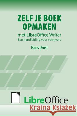 Zelf je boek opmaken met LibreOffice Writer Hans Drost 9789082137101