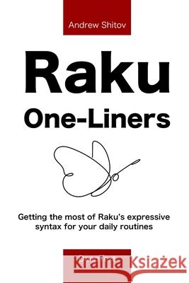 Raku One-Liners: Getting the most of Raku's expressive syntax for your daily routines Andrew Shitov 9789082156898 Deeptext