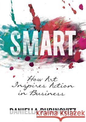 Smart: How Art Inspires Action in Business Daniella Rubinovitz   9789082184617 Unleashavision