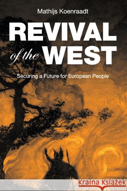 Revival of the West: Securing a Future for European People Mathijs Koenraadt 9789082327571 Morningtime