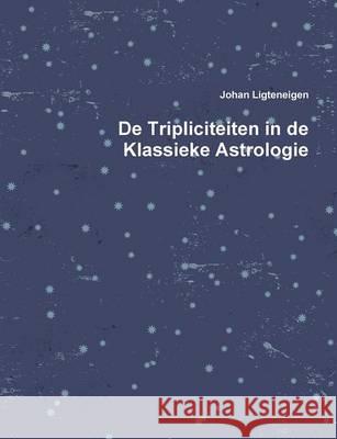 De Tripliciteiten in de Klassieke Astrologie Johan Ligteneigen 9789082344103 Johan Ligteneigen