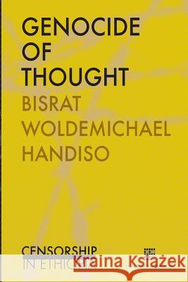 Genocide of thought: Censorship in Ethiopia Handiso, Bisrat Woldemichael 9789082364132 Eva Tas Foundation