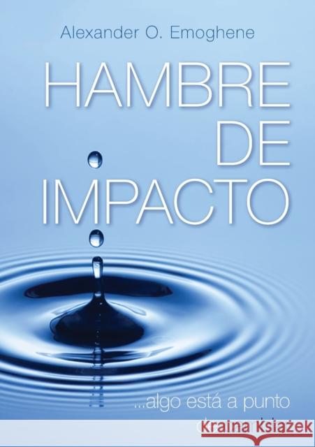 Hambre de Impacto: ...algo está a punto de cambiar Emoghene, Alexander O. 9789082411706 Tulip Seminars