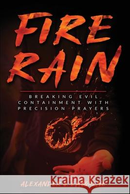 Fire Rain: Breaking Evil Containment with Precision Prayers Alexander O. Emoghene 9789082411751 Tulip Publications