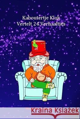 Kaboutertje Klok Vertelt 24 Verhaaltjes E. a. J. Boer Mechtild Henkelman 9789082497397 Mechtild Henkelman