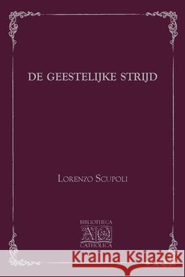 De Geestelijke Strijd Lorenzo Scupoli P. J. Hesseveld 9789082532685