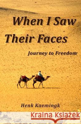 When I Saw Their Faces: Journey to Freedom Henk Kaemingk 9789082677409
