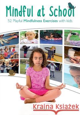 Mindful at School: 52 Playful Mindfulness Exercises with Kids Irma Smegen, Bruinsma Sanne, Coleman Lynn 9789082771084 Speel Je Wijs