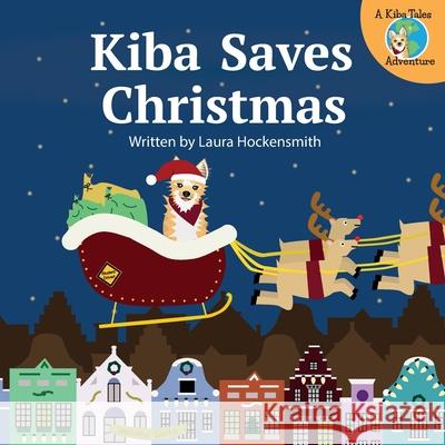 Kiba Saves Christmas Laura Hockensmith Laura Hockensmith Ruben Vandenheede 9789082854534 Smith & Heath