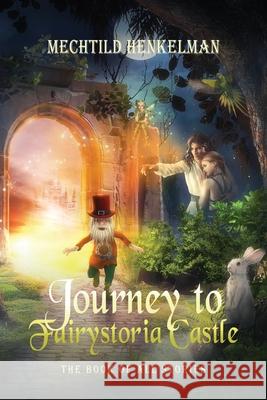 Journey to Fairystoria Castle: The Book of All Stories Mechtild Henkelman 9789082937039 Mechtild Henkelman