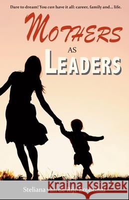 Mothers as Leaders Steliana Va 9789082950106 Steliana Van de Rijt-Economu