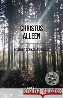 Christus alleen: Lessen uit de Kolossenzenbrief Hans Alblas 9789082968002 Omnicus