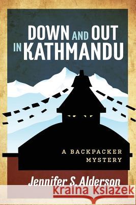 Down and Out in Kathmandu: A Backpacker Mystery Jennifer S Alderson   9789083001104 Traveling Life Press