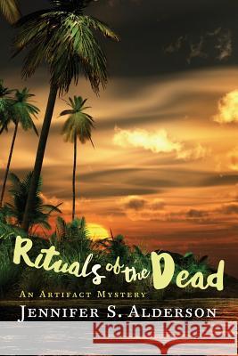 Rituals of the Dead: An Artifact Mystery Jennifer S. Alderson 9789083001128 Traveling Life Press