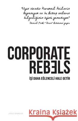 Corporate Rebels: İşi daha eğlenceli hale getir Minnaar, Joost 9789083004891 Corporate Rebels Nederland B.V.