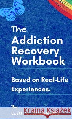 The Addiction Recovery Workbook: A 7-Step Master Plan To Take Back Control Of Your Life C. W. Straaten 9789083022895