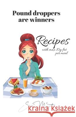 Pound droppers are winners: Recipes with max 10g fat per meal Simone Margot 9789083022987