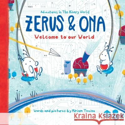 Zerus & Ona: Welcome to our World Miriam Tocino 9789083029887 Binary World Productions