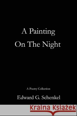 A Painting On The Night Edward G. Schenkel 9789083056104 Edward Schenkel