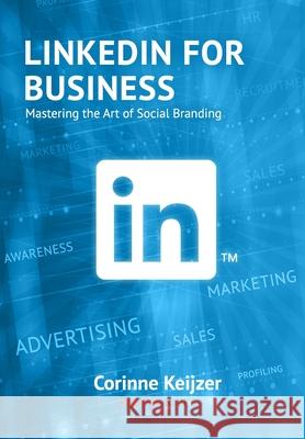 LinkedIn for Business: Mastering the Art of Social Branding Rik Keijzer Corinne Keijzer 9789083096803 Some Books