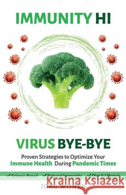 Immunity Hi, Virus Bye-Bye: Proven Strategies to Optimize Your Immune Health During Pandemic Times Jorg Wijnen 9789083102306 Jorg Wijnen