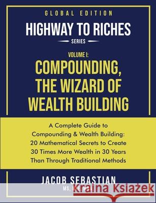 Compounding, the Wizard of Wealth Building: A Complete Guide to Compounding and Wealth Building Jacob Sebastian 9789083120300 Dekkaan Publishing