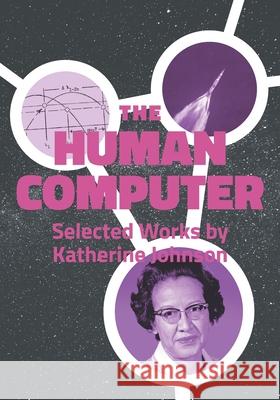 The Human Computer: Selected Works by Katherine Johnson Yuri Cavecchi, Valeriya Korol, Alessandro Patruno 9789083127064