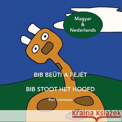 Bib Beuti a Fejet - Bib Stoot Het Hoofd: Magyar (Hongaars) & Nederlands Doranak Winkler Ronald Leunissen  9789083131757 Ziva Uitgeverij