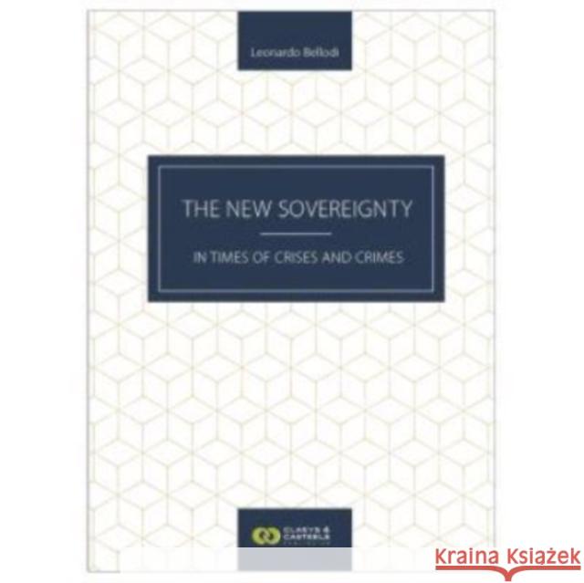 The New Sovereignty: In Times of Crises and Crimes Leonardo Bellodi 9789083133928 Claeys & Casteels (JL)