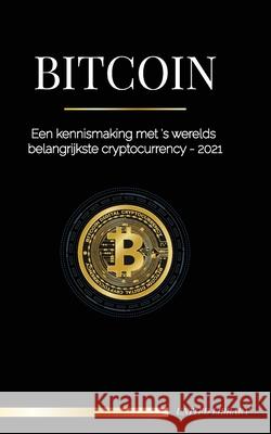Bitcoin: Een kennismaking met 's werelds belangrijkste cryptocurrency - 2021 United Library 9789083134581 United Library