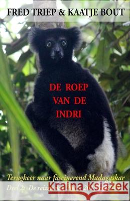 De roep van de Indri: Terugkeer naar fascinerend Madagaskar Kaatje Bout Fred Triep 9789083136318 F. Triep Multimedia