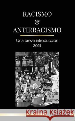 Racismo y antirracismo: Una breve introducción - 2021 - Comprender la fragilidad (blanca) y convertirse en un aliado antirracista United Library 9789083150543 United Library