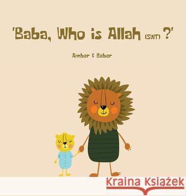 Baba, Who is Allah (swt)? Baber Khan Amber Khan 9789083162508 Amber and Baber
