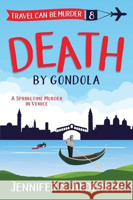 Death by Gondola: A Springtime Murder in Venice Jennifer S. Alderson 9789083169729 Traveling Life Press