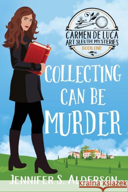 Collecting Can Be Murder: A Cozy Murder Mystery with a Female Amateur Sleuth Jennifer S Alderson   9789083169743 Traveling Life Press