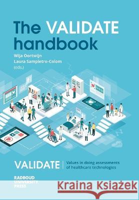 The VALIDATE handbook: An approach on the integration of values in doing assessments of health technologies Wija Oortwijn Laura Sampietro-Colom  9789083178950 Radboud University Press
