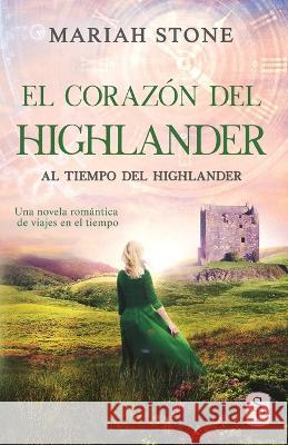 El corazón del highlander: Una novela romántica de viajes en el tiempo en las Tierras Altas de Escocia Mariah Stone, Carolina García Stroschein 9789083218106 Stone Publishing