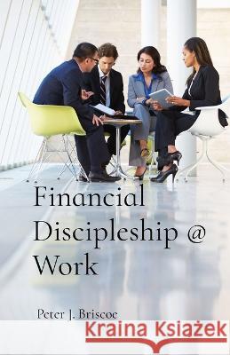 Financial Discipleship @ Work Peter J. Briscoe 9789083228532 Compass - Finances God's Way