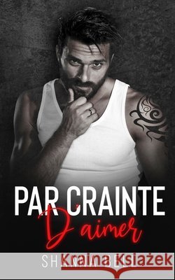 Par crainte d'aimer Shanna Bell Valentin Translation June Silinski 9789083232706