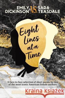 EMILY DICKINSON VS. SARA TEASDALE - Eight Lines at a Time: A face-to-face selection of short poems by two of the most iconic American female authors Valeska Matti   9789083244624 Valeska Matti