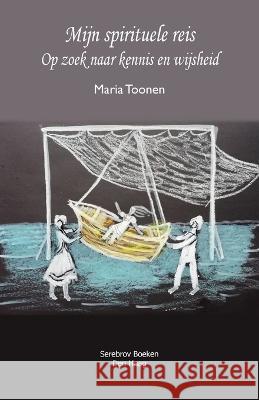 Mijn spirituele Reis. Op zoek naar kennis en wijsheid Maria Toonen Gouri Gozalov Tatiana Spasolomskaya 9789083267616 Serebrov Boeken