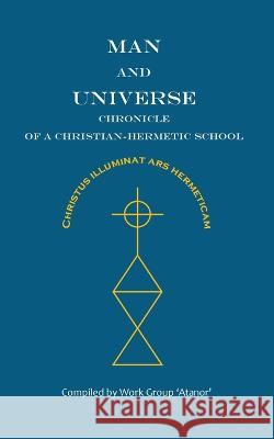 Man and Universe. Chronicle of a Christian-Hermetic School Work Group 'Atanor' Gouri Gozalov C S Gouri Gozalov 9789083267647 Serebrov Boeken