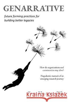 Genarrative: Future Forming Practices for Building Better Legacies Cees Hoogendijk   9789083318714