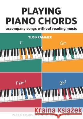 Playing piano chords: Accompanying songs without reading music Tijs Krammer 9789083323183