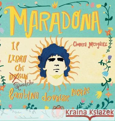 Maradona. Il libro che nessun bambino dovrebbe leggere. Churrita Menganez   9789083330419 Editorial Pelusa