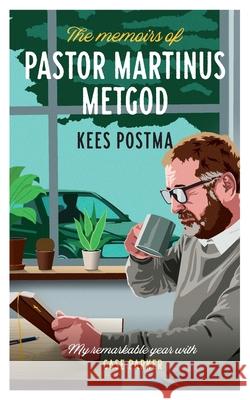 The Memoirs of Pastor Martinus Metgod: My remarkable year with Case Parker Kees Postma 9789083347042