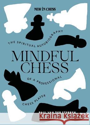 Mindful Chess: The Spiritual Autobiography of a Professional Chess Player Paul Va 9789083347912 New in Chess