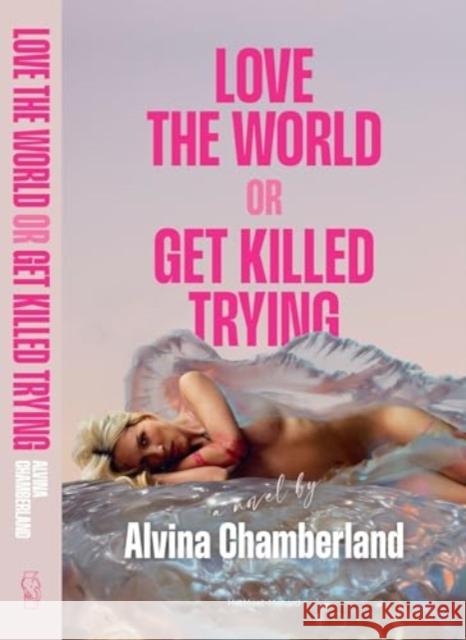 Love The World or Get Killed Trying: a novel Alvina Chamberland 9789083384139