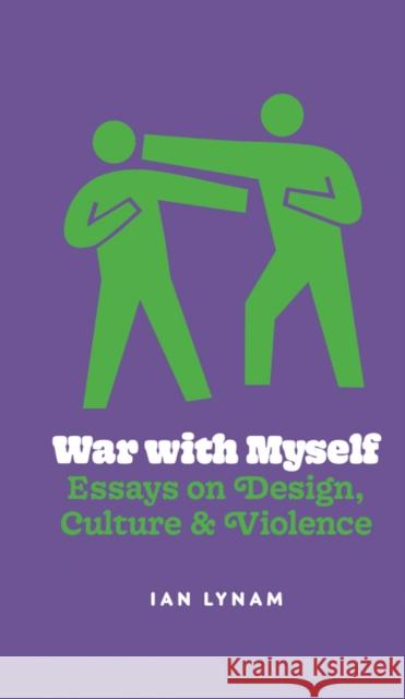 War with Myself Essays on Design, Culture & Violence Ian Lynam 9789083404110