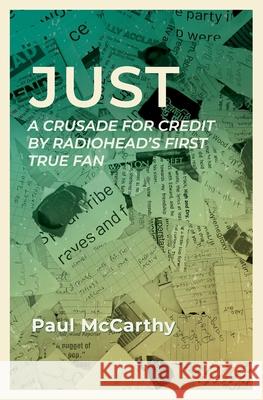 Just: A crusade for credit by Radiohead's first true fan Paul McCarthy Anna Trapmore Cigdem Guven 9789083405766 Paul McCarthy